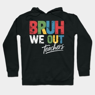 Last Day of School Funny Teacher Summer Bruh We Out Teachers Hoodie